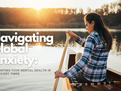 Navigating Global Anxiety: Supporting Your Mental Health in Turbulent Times - Ghama Health