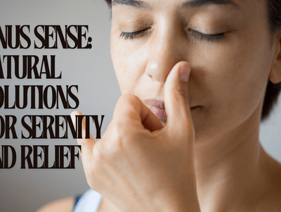 Sinus Sense: Natural Solutions for Serenity and Relief - Ghama Health