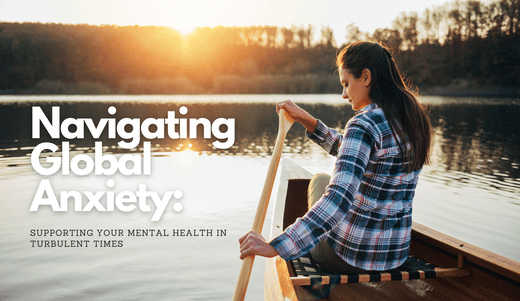 Navigating Global Anxiety: Supporting Your Mental Health in Turbulent Times - Ghama Health